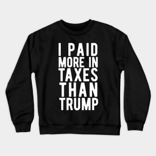 I Paid More Taxes Than Trump i paid more taxes than donald trump Crewneck Sweatshirt